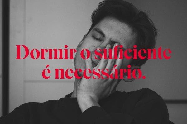 Dormir o suficiente é necessário